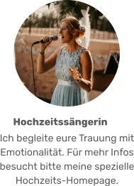 Ich begleite eure Trauung mit Emotionalität. Für mehr Infos besucht bitte meine spezielle Hochzeits-Homepage. Hochzeitssängerin