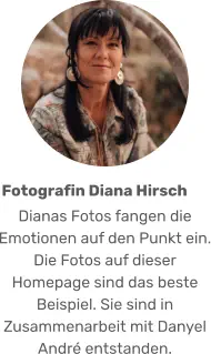 Dianas Fotos fangen die Emotionen auf den Punkt ein. Die Fotos auf dieser Homepage sind das beste Beispiel. Sie sind in Zusammenarbeit mit Danyel André entstanden. Fotografin Diana Hirsch