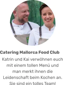Katrin und Kai verwöhnen euch mit einem tollen Menü und man merkt ihnen die Leidenschaft beim Kochen an. Sie sind ein tolles Team! Catering Mallorca Food Club
